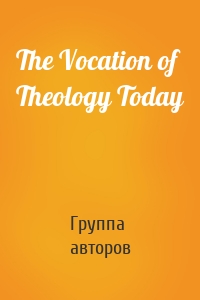 The Vocation of Theology Today