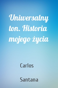 Uniwersalny ton. Historia mojego życia