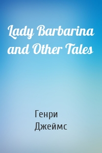 Lady Barbarina and Other Tales