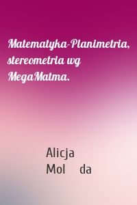 Matematyka-Planimetria, stereometria wg MegaMatma.