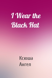 I Wear the Black Hat