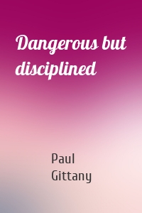 Dangerous but disciplined