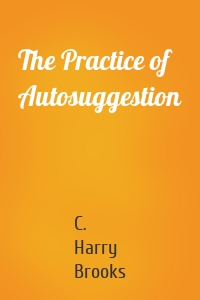 The Practice of Autosuggestion