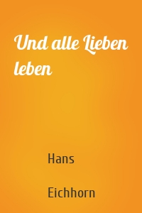 Und alle Lieben leben