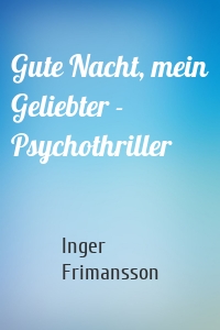 Gute Nacht, mein Geliebter - Psychothriller