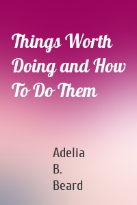 Things Worth Doing and How To Do Them