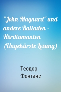 "John Maynard" und andere Balladen - Hördiamanten (Ungekürzte Lesung)