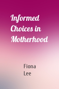 Informed Choices in Motherhood