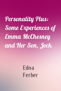 Personality Plus: Some Experiences of Emma McChesney and Her Son, Jock