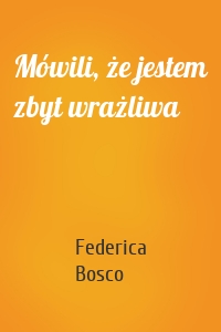 Mówili, że jestem zbyt wrażliwa