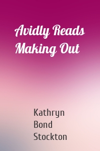 Avidly Reads Making Out