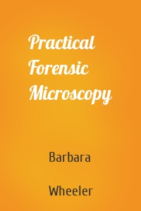 Practical Forensic Microscopy