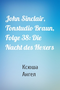 John Sinclair, Tonstudio Braun, Folge 38: Die Nacht des Hexers