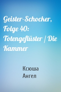 Geister-Schocker, Folge 40: Totengeflüster / Die Kammer