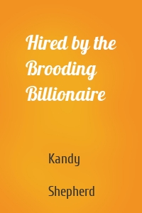 Hired by the Brooding Billionaire