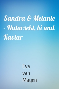 Sandra & Melanie - Natursekt, bi und Kaviar