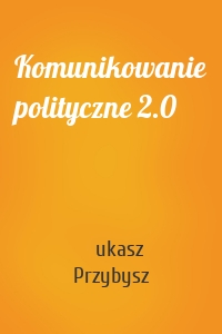 Komunikowanie polityczne 2.0