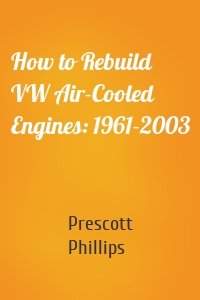 How to Rebuild VW Air-Cooled Engines: 1961-2003