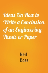 Ideas On How to Write a Conclusion of an Engineering Thesis or Paper