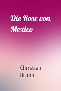 Die Rose von Mexico