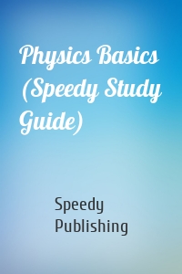 Physics Basics (Speedy Study Guide)