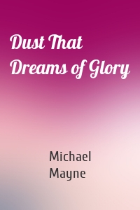 Dust That Dreams of Glory