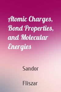 Atomic Charges, Bond Properties, and Molecular Energies