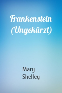 Frankenstein (Ungekürzt)