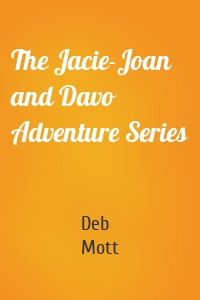 The Jacie-Joan and Davo Adventure Series