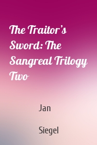 The Traitor’s Sword: The Sangreal Trilogy Two