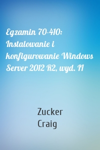 Egzamin 70-410: Instalowanie i konfigurowanie Windows Server 2012 R2, wyd. II