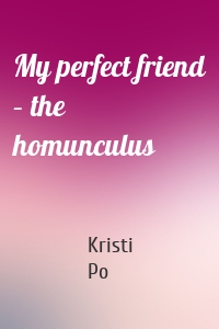 My perfect friend – the homunculus