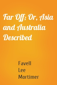 Far Off; Or, Asia and Australia Described