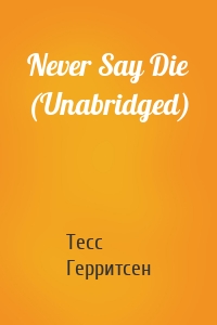 Never Say Die (Unabridged)