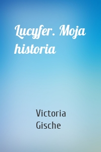 Lucyfer. Moja historia