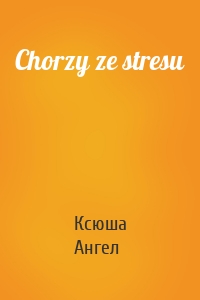 Chorzy ze stresu