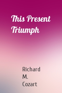 This Present Triumph