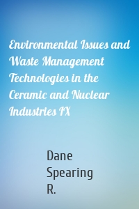 Environmental Issues and Waste Management Technologies in the Ceramic and Nuclear Industries IX