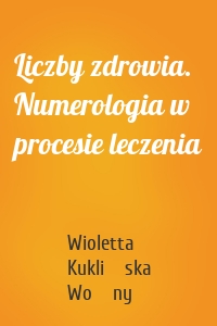 Liczby zdrowia. Numerologia w procesie leczenia