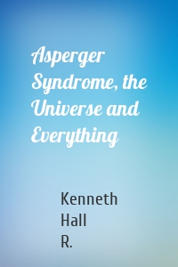 Asperger Syndrome, the Universe and Everything