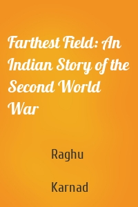 Farthest Field: An Indian Story of the Second World War