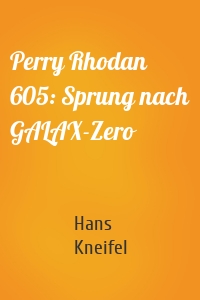 Perry Rhodan 605: Sprung nach GALAX-Zero