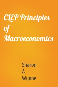 CLEP Principles of Macroeconomics