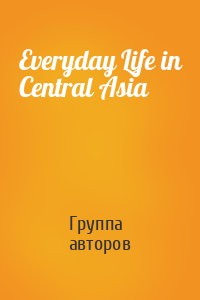 Everyday Life in Central Asia