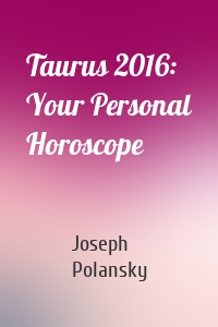 Taurus 2016: Your Personal Horoscope