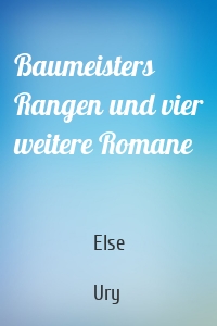 Baumeisters Rangen und vier weitere Romane