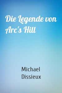 Die Legende von Arc's Hill