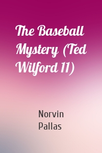 The Baseball Mystery (Ted Wilford 11)
