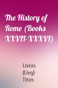 The History of Rome (Books XXVII-XXXVI)