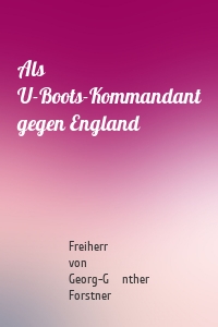 Als U-Boots-Kommandant gegen England